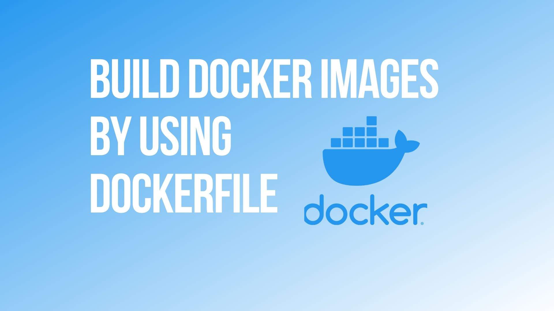 Build Docker Images By Using Dockerfile